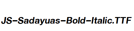 JS-Sadayuas-Bold-Italic.ttf