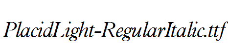 PlacidLight-RegularItalic.ttf