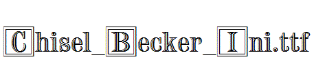 Chisel_Becker_Ini.ttf