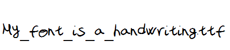 My_font_is_a_handwriting.ttf