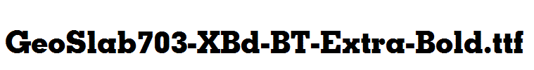 GeoSlab703-XBd-BT-Extra-Bold.ttf