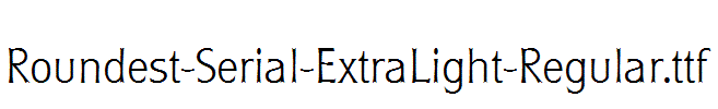 Roundest-Serial-ExtraLight-Regular.ttf