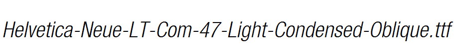 Helvetica-Neue-LT-Com-47-Light-Condensed-Oblique.ttf