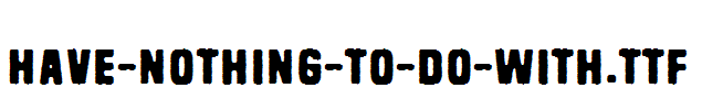 Have-nothing-to-do-with.ttf