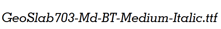 GeoSlab703-Md-BT-Medium-Italic.ttf