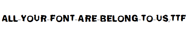 All-your-font-are-belong-to-us.ttf