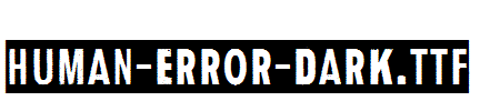 Human-Error-Dark.ttf