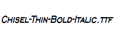 Chisel-Thin-Bold-Italic.ttf