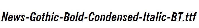 News-Gothic-Bold-Condensed-Italic-BT.ttf