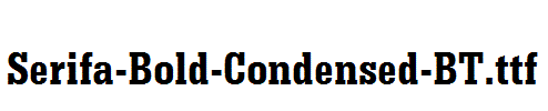 Serifa-Bold-Condensed-BT.ttf