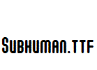 Subhuman.ttf