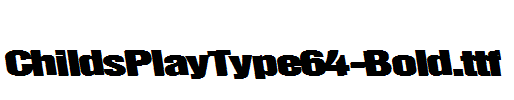 ChildsPlayType64-Bold.ttf