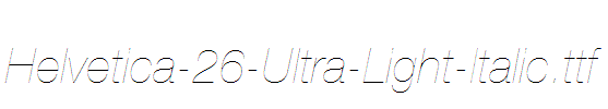 Helvetica-26-Ultra-Light-Italic.ttf