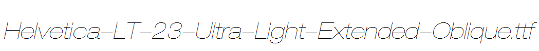 Helvetica-LT-23-Ultra-Light-Extended-Oblique.ttf