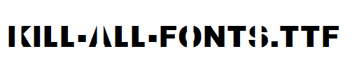 Kill-All-Fonts.ttf