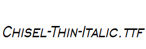 Chisel-Thin-Italic.ttf