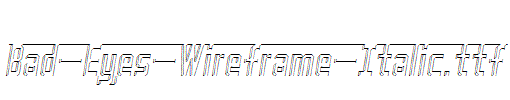 Bad-Eyes-Wireframe-Italic.ttf