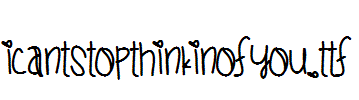 ICantStopThinkinOfYou.ttf