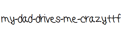 my-dad-drives-me-crazy.ttf