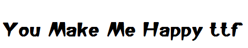 You-Make-Me-Happy.ttf